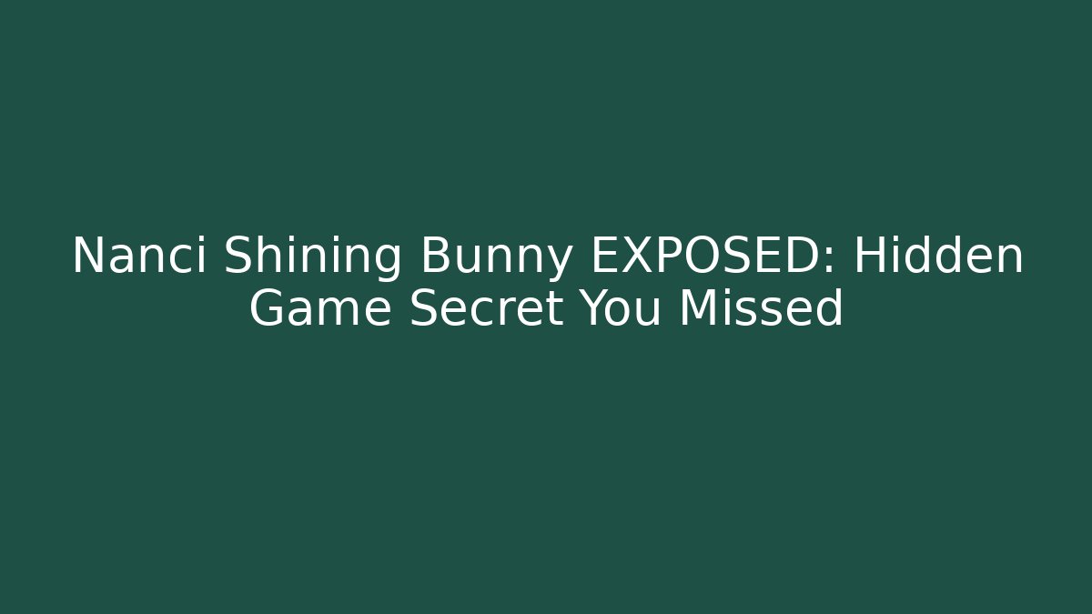 Nanci Shining Bunny EXPOSED: Hidden Game Secret You Missed