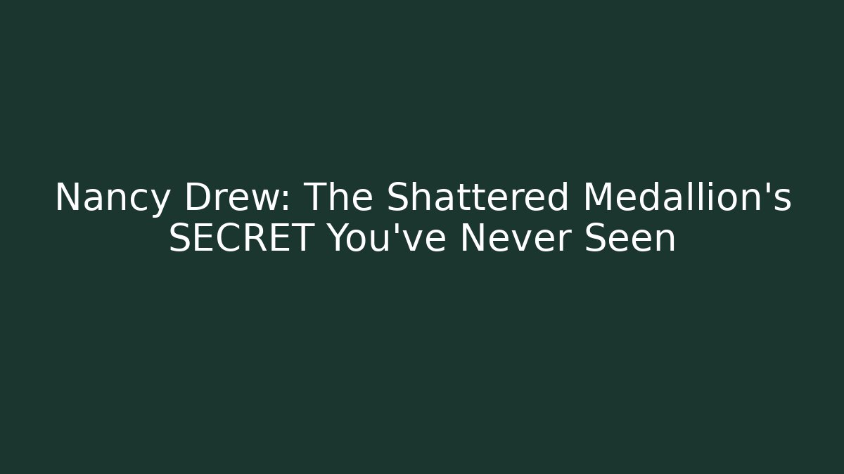 Nancy Drew: The Shattered Medallion's SECRET You've Never Seen