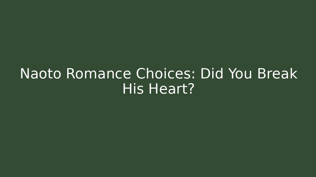 Naoto Romance Choices: Did You Break His Heart?