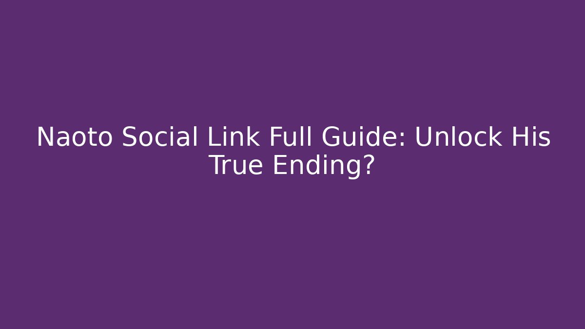 Naoto Social Link Full Guide: Unlock His True Ending?