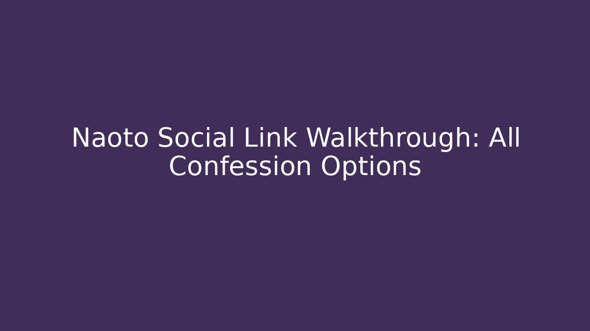 Naoto Social Link Walkthrough: All Confession Options