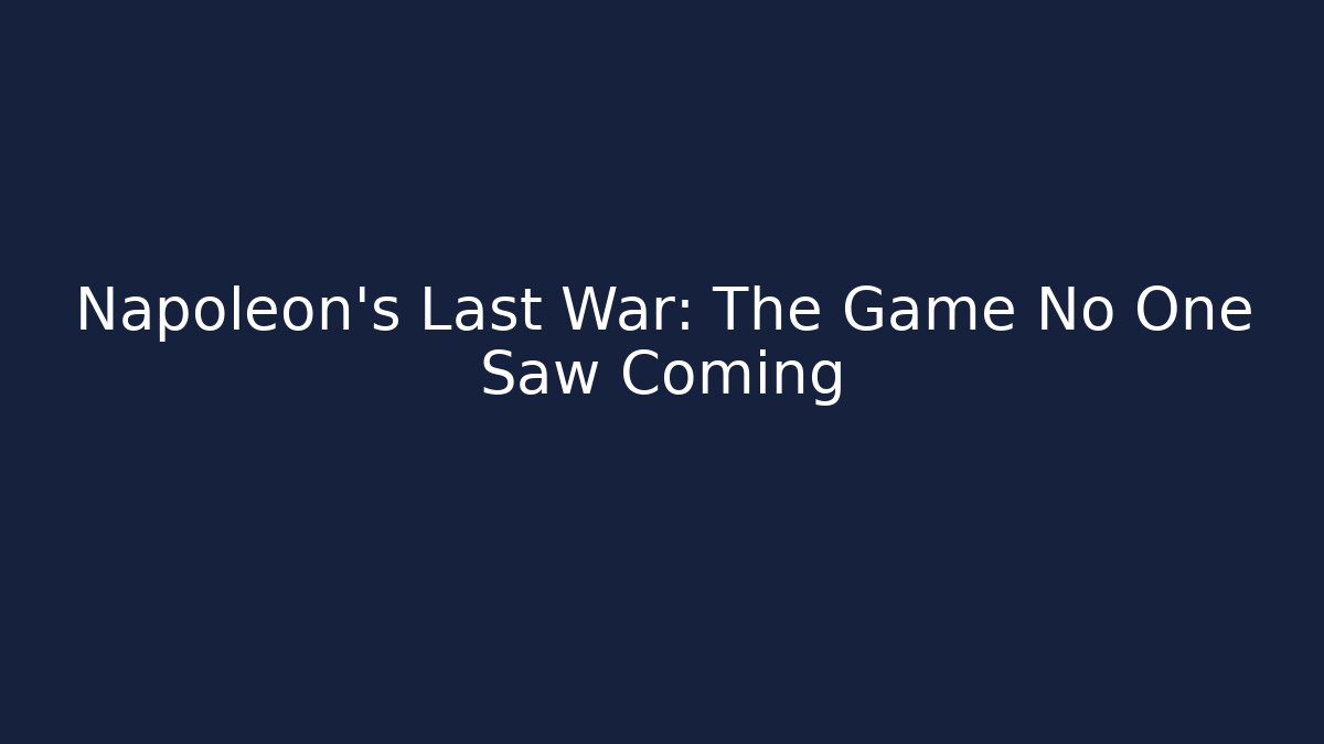 Napoleon's Last War: The Game No One Saw Coming - Critter Realm