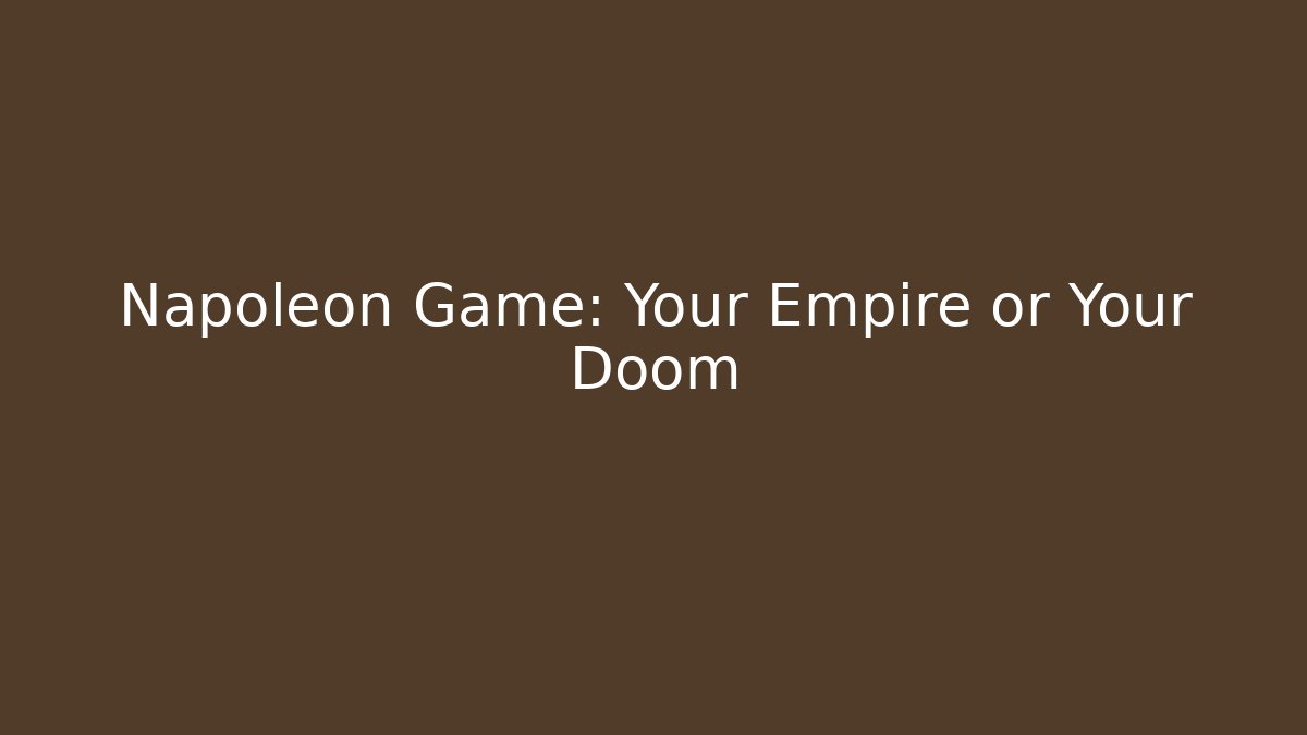 Napoleon Game: Your Empire or Your Doom