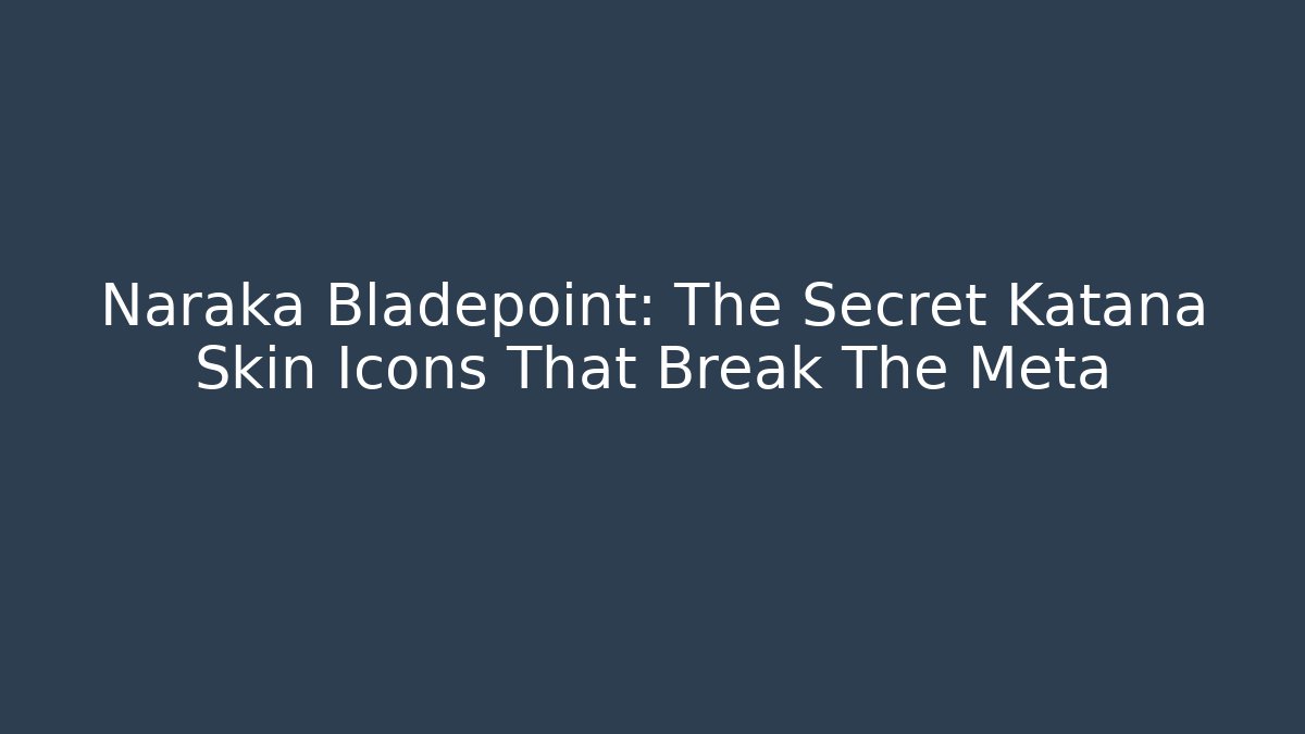 Naraka Bladepoint: The Secret Katana Skin Icons That Break The Meta