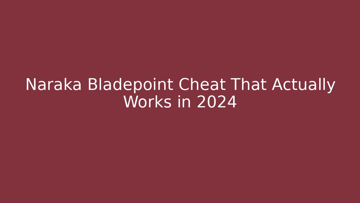 Naraka Bladepoint Cheat That Actually Works in 2024