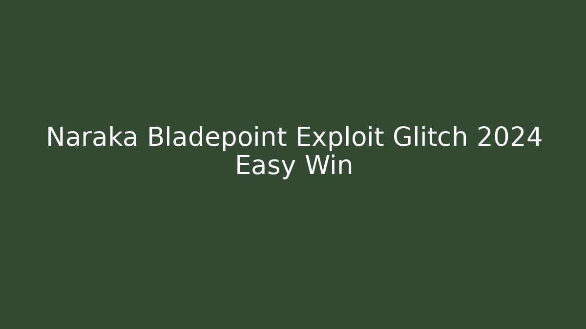 Naraka Bladepoint Exploit Glitch 2024 Easy Win