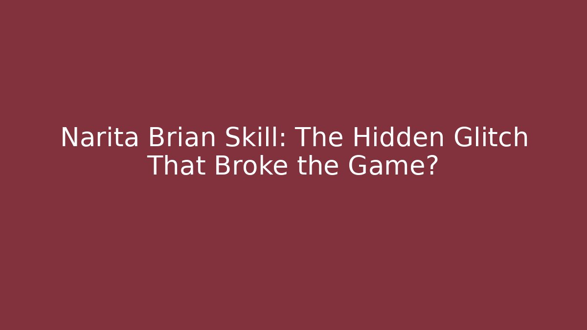 Narita Brian Skill: The Hidden Glitch That Broke the Game? - Critter Realm