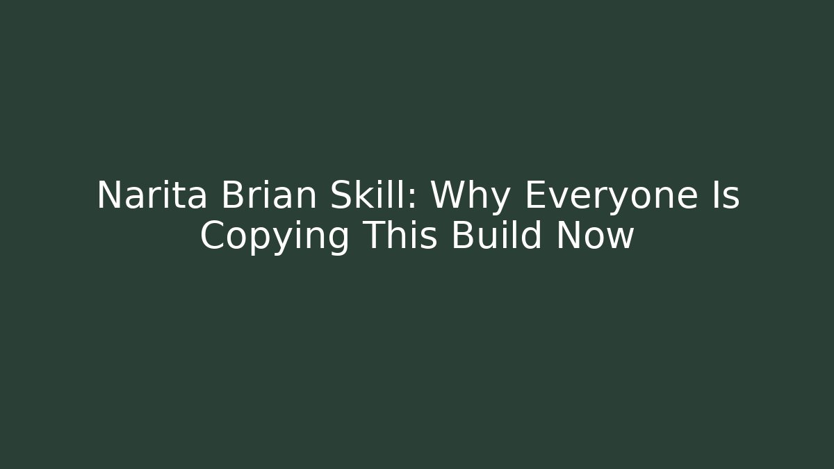Narita Brian Skill: Why Everyone Is Copying This Build Now