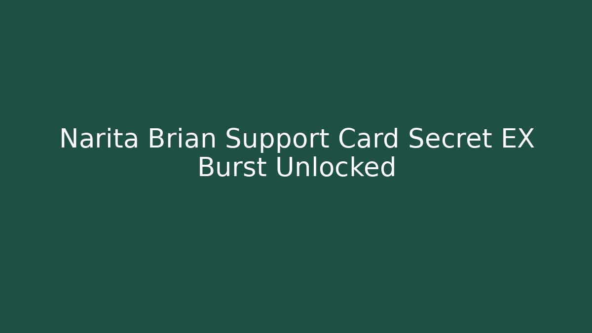 Narita Brian Support Card Secret EX Burst Unlocked