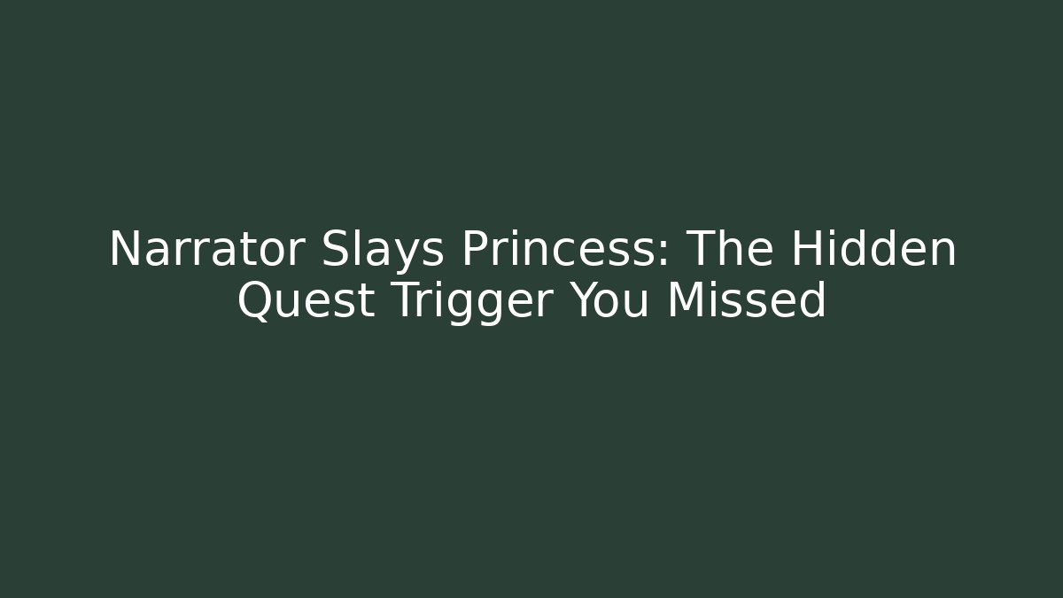 Narrator Slays Princess: The Hidden Quest Trigger You Missed