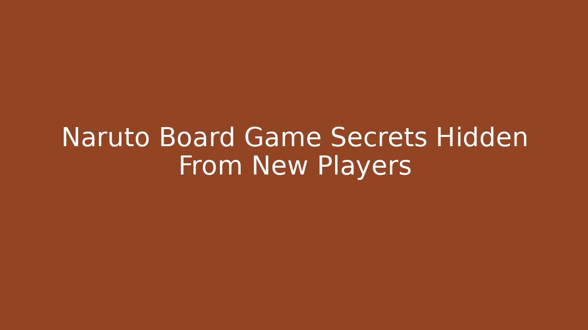 Naruto Board Game Secrets Hidden From New Players