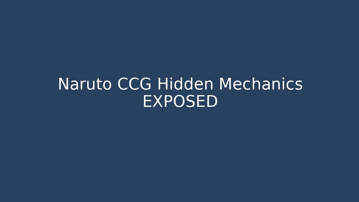Naruto CCG Hidden Mechanics EXPOSED