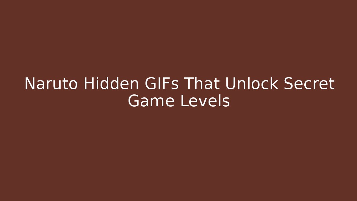 Naruto Hidden GIFs That Unlock Secret Game Levels