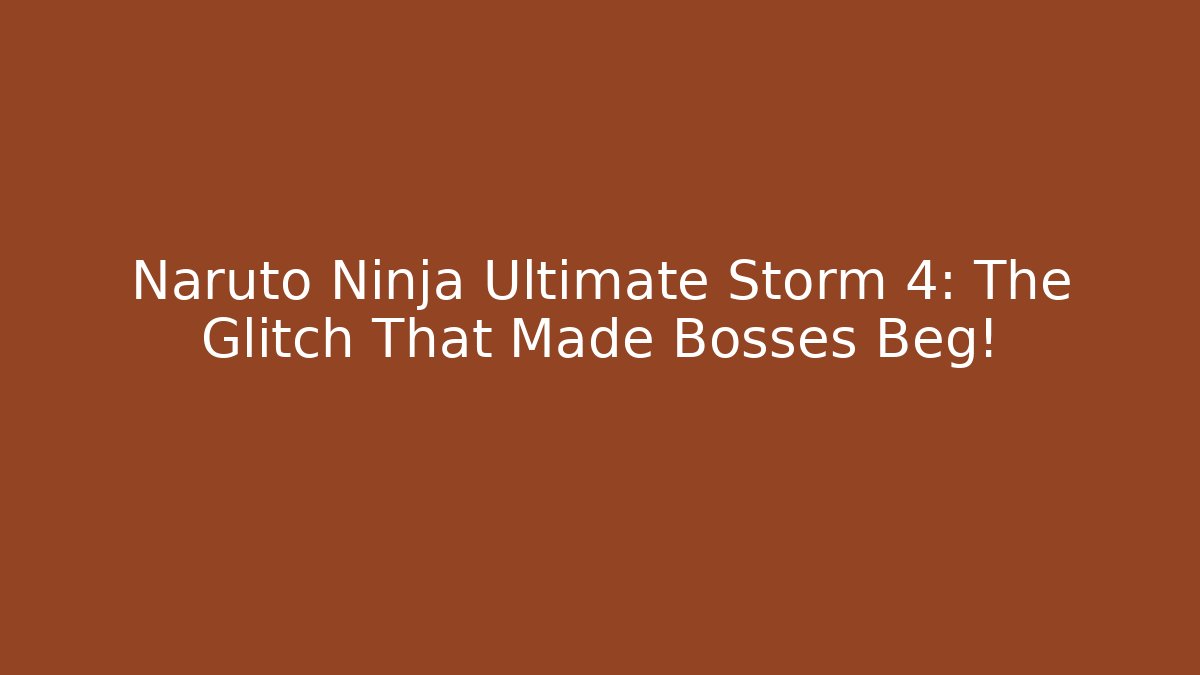 Naruto Ninja Ultimate Storm 4: The Glitch That Made Bosses Beg! - Critter Realm