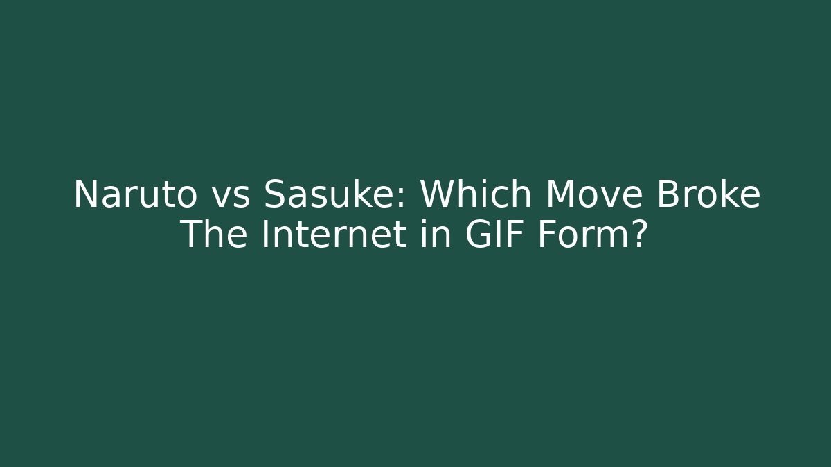 Naruto vs Sasuke: Which Move Broke The Internet in GIF Form?