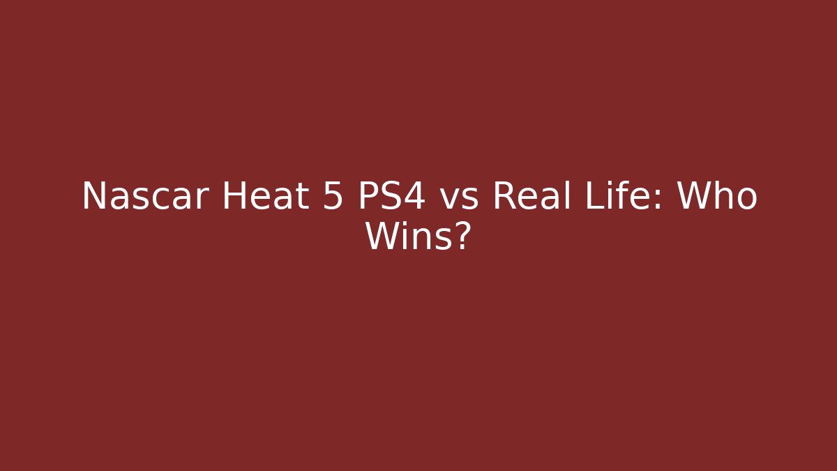 Nascar Heat 5 PS4 vs Real Life: Who Wins?