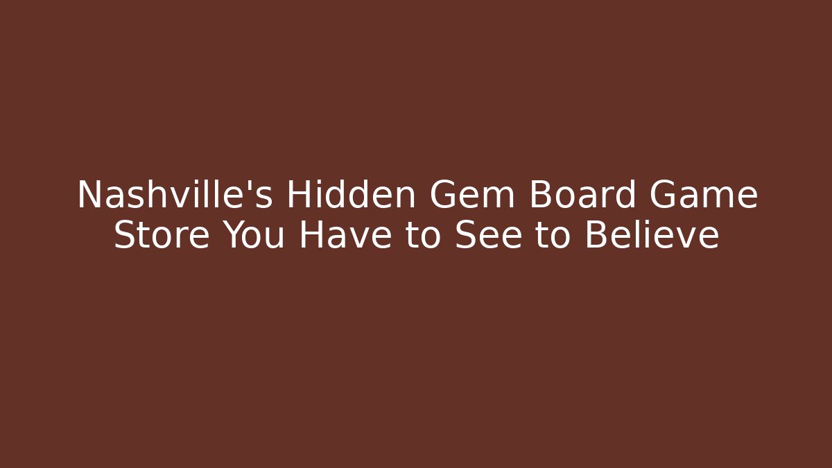 Nashville's Hidden Gem Board Game Store You Have to See to Believe