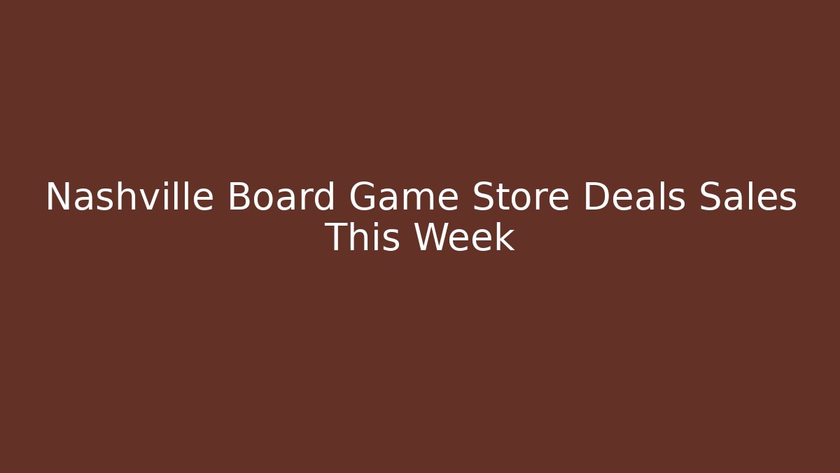 Nashville Board Game Store Deals Sales This Week