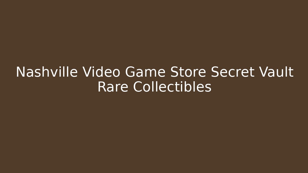 Nashville Video Game Store Secret Vault Rare Collectibles