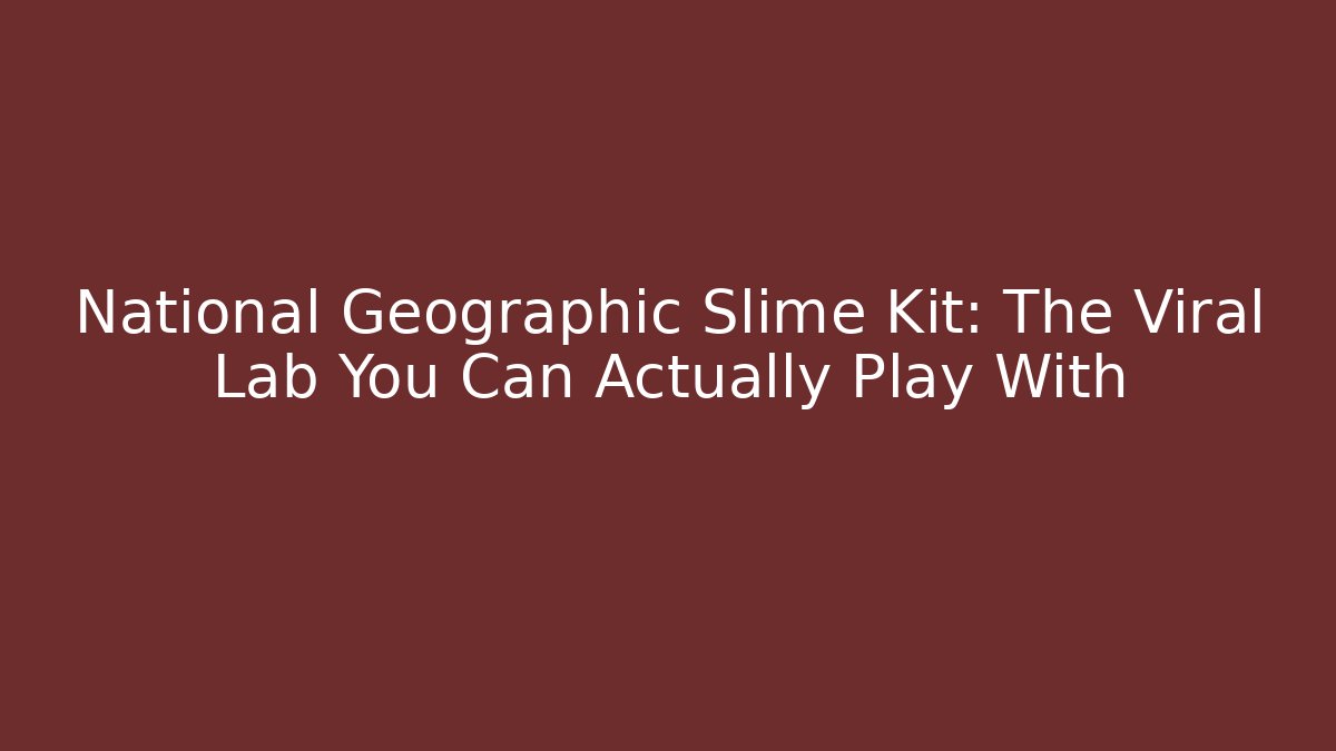 National Geographic Slime Kit: The Viral Lab You Can Actually Play With