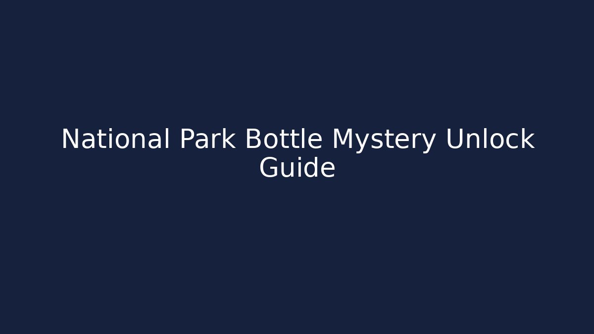 National Park Bottle Mystery Unlock Guide