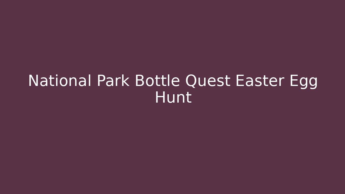 National Park Bottle Quest Easter Egg Hunt