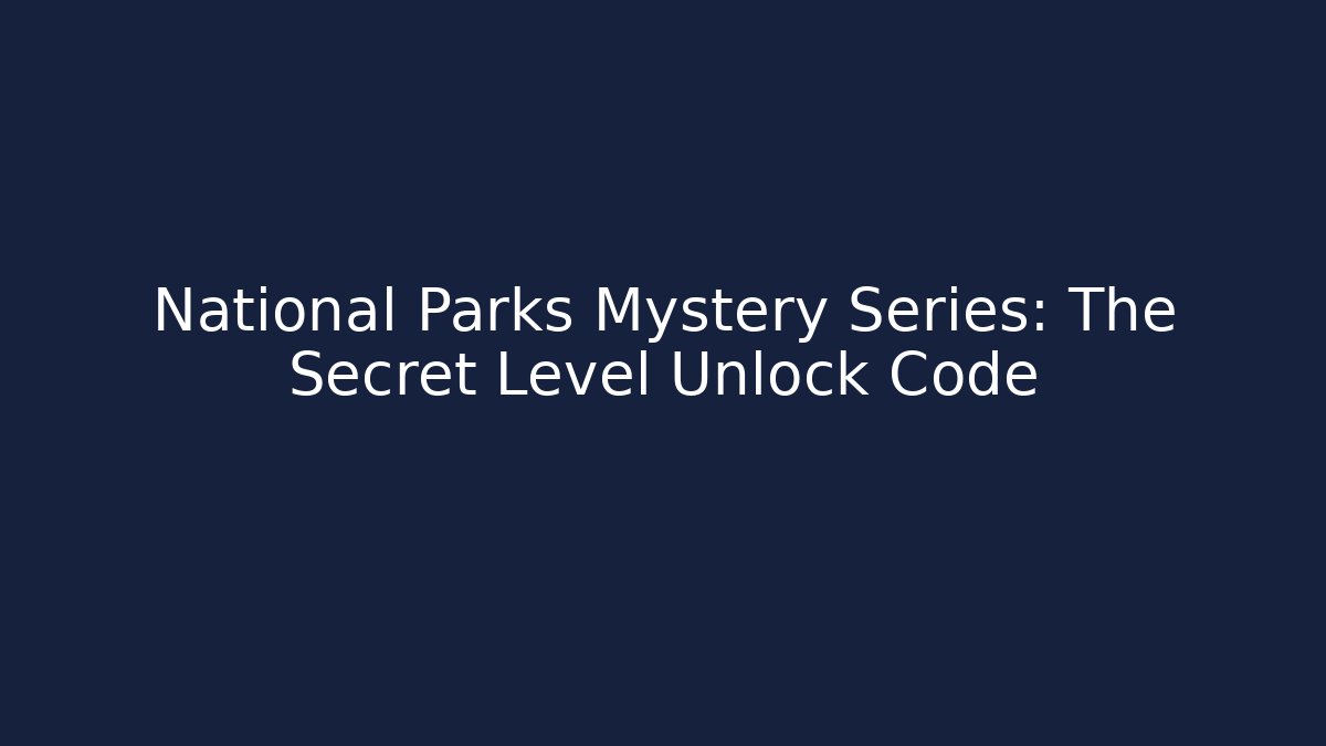 National Parks Mystery Series: The Secret Level Unlock Code