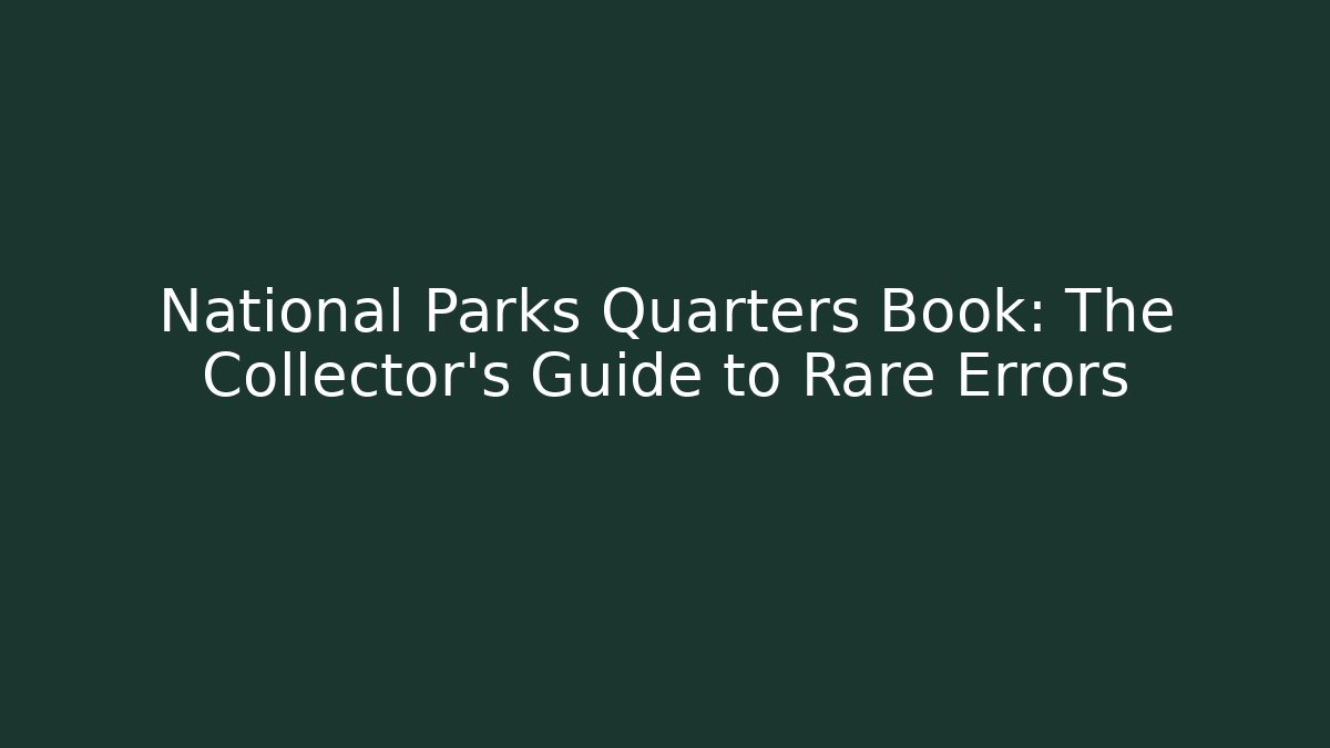 National Parks Quarters Book: The Collector's Guide to Rare Errors