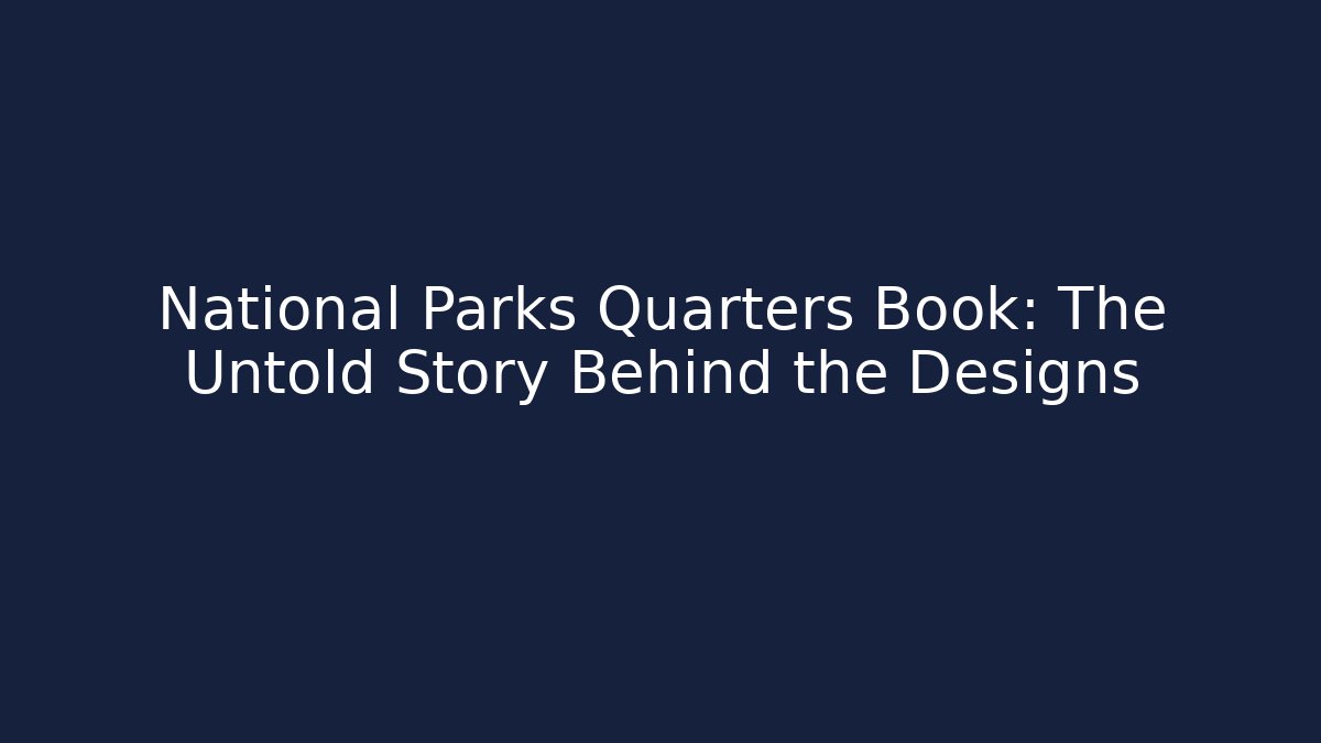 National Parks Quarters Book: The Untold Story Behind the Designs