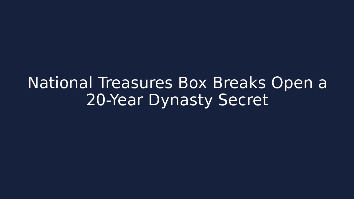 National Treasures Box Breaks Open a 20-Year Dynasty Secret