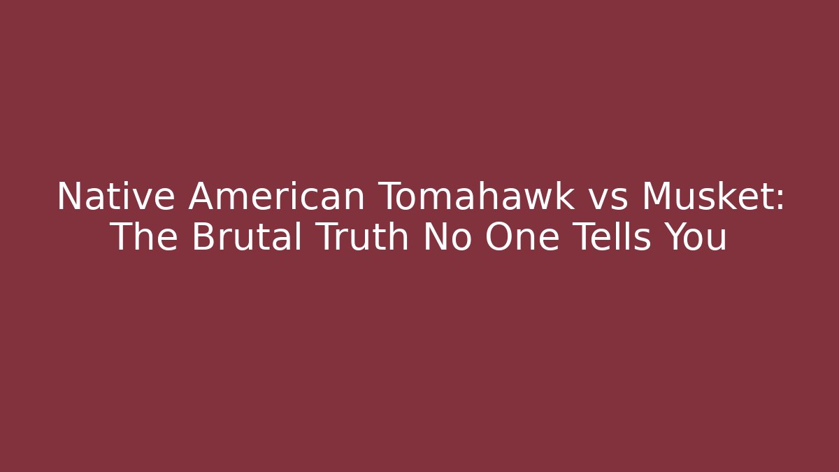 Native American Tomahawk vs Musket: The Brutal Truth No One Tells You - Critter Realm