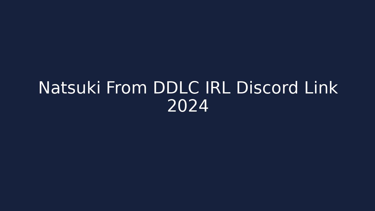 Natsuki From DDLC IRL Discord Link 2024 - Critter Realm