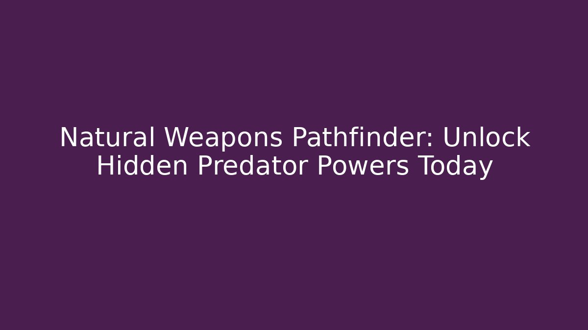 Natural Weapons Pathfinder: Unlock Hidden Predator Powers Today