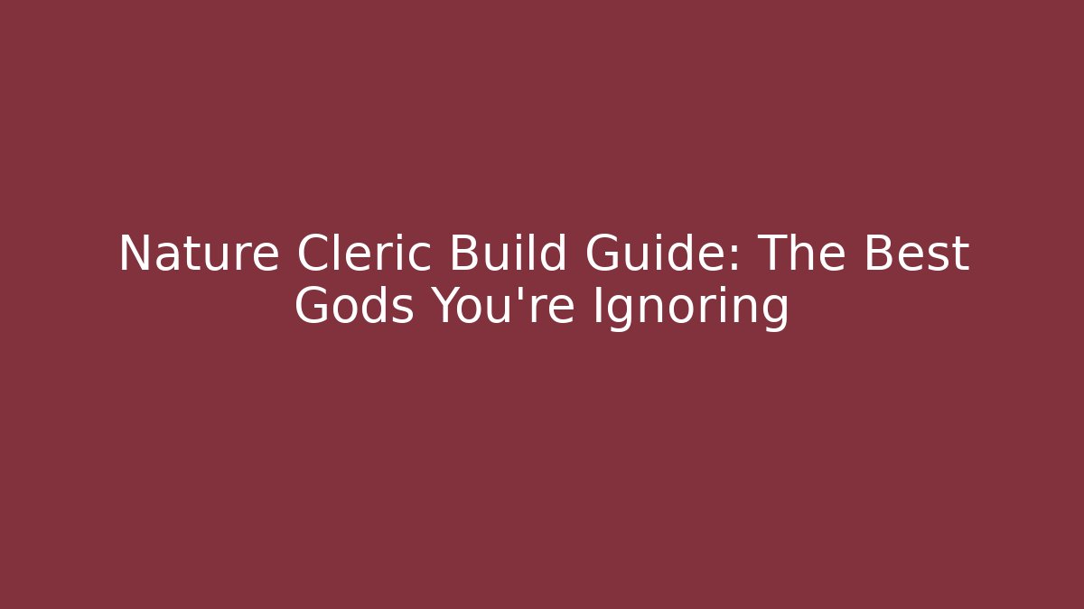 Nature Cleric Build Guide: The Best Gods You're Ignoring