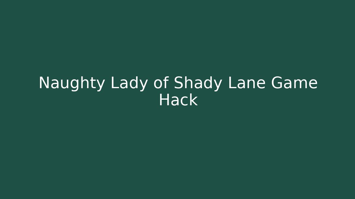 Naughty Lady of Shady Lane Game Hack