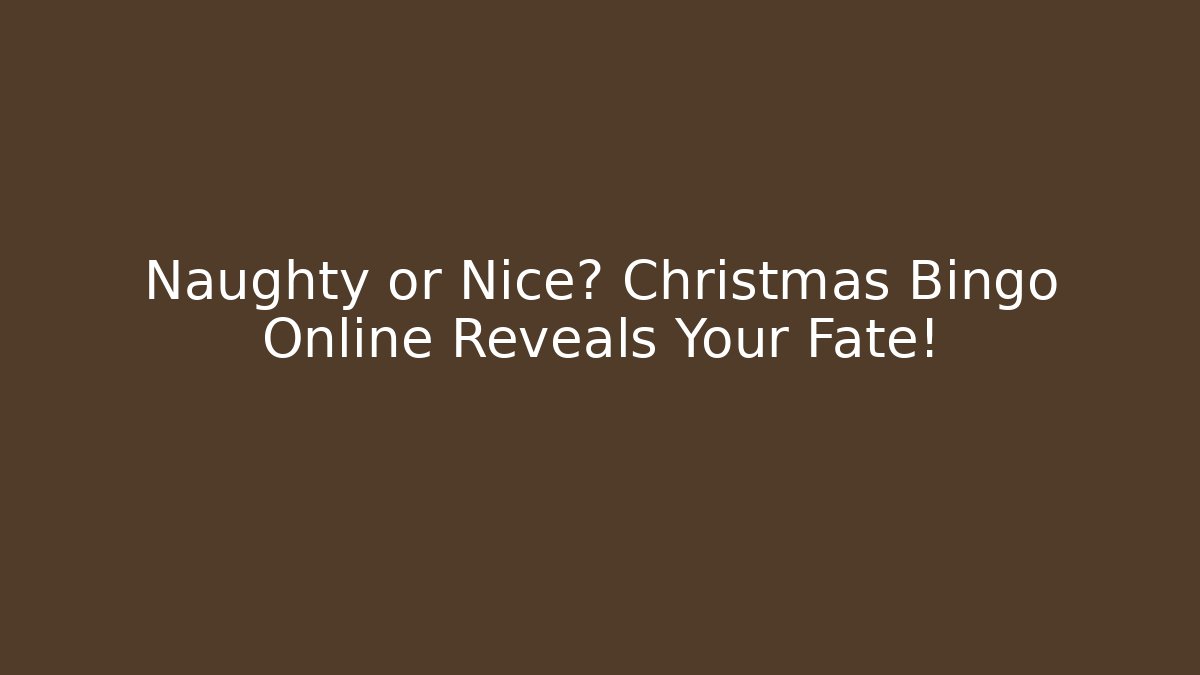 Naughty or Nice? Christmas Bingo Online Reveals Your Fate!