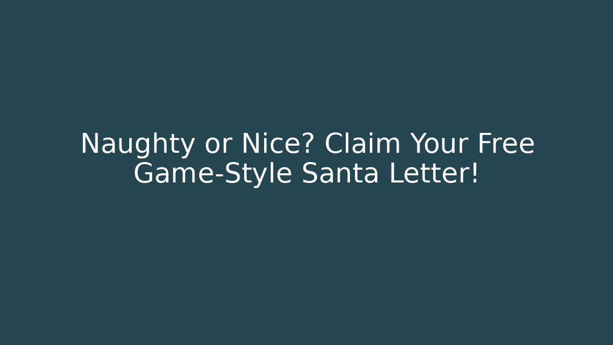 Naughty or Nice? Claim Your Free Game-Style Santa Letter!