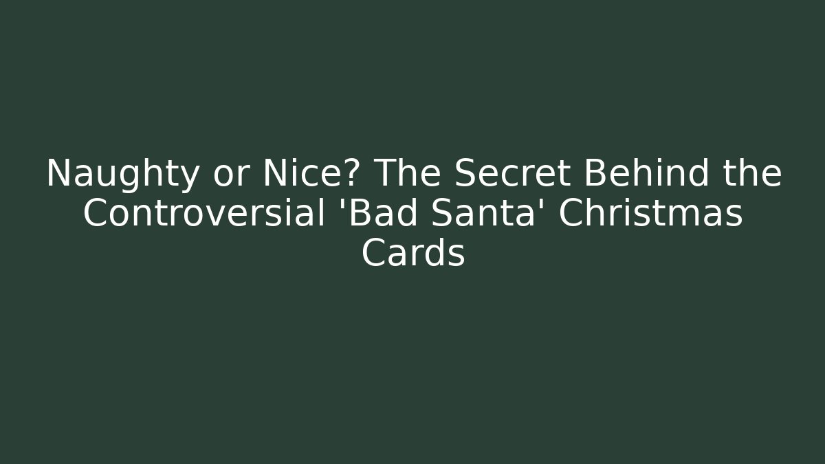 Naughty or Nice? The Secret Behind the Controversial 'Bad Santa' Christmas Cards
