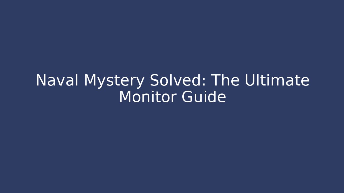 Naval Mystery Solved: The Ultimate Monitor Guide