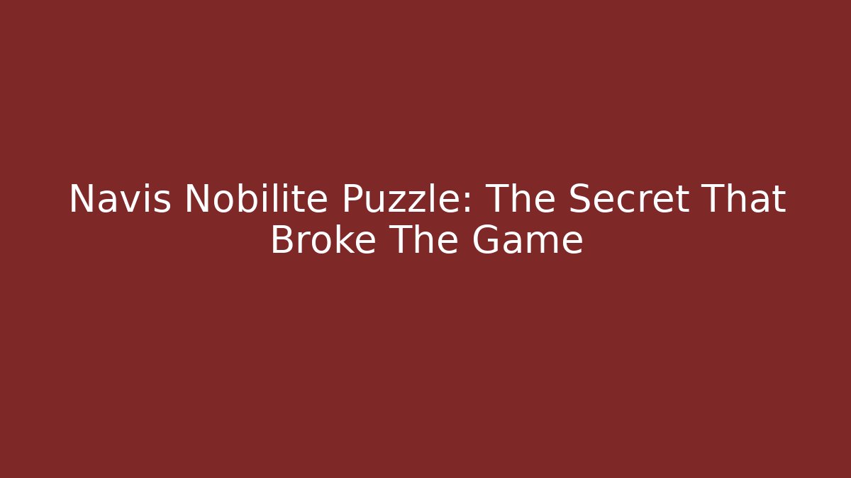 Navis Nobilite Puzzle: The Secret That Broke The Game