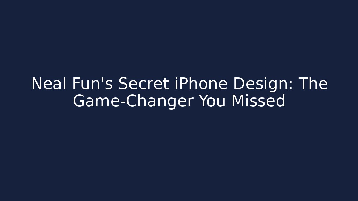 Neal Fun's Secret iPhone Design: The Game-Changer You Missed