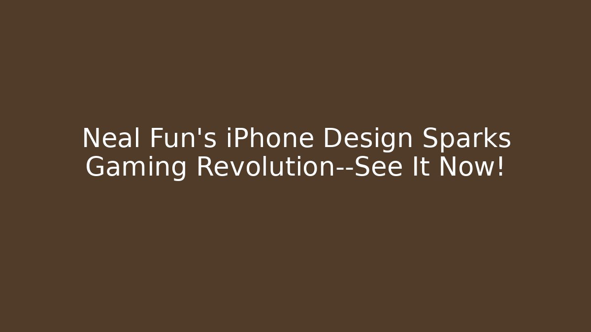 Neal Fun's iPhone Design Sparks Gaming Revolution—See It Now!