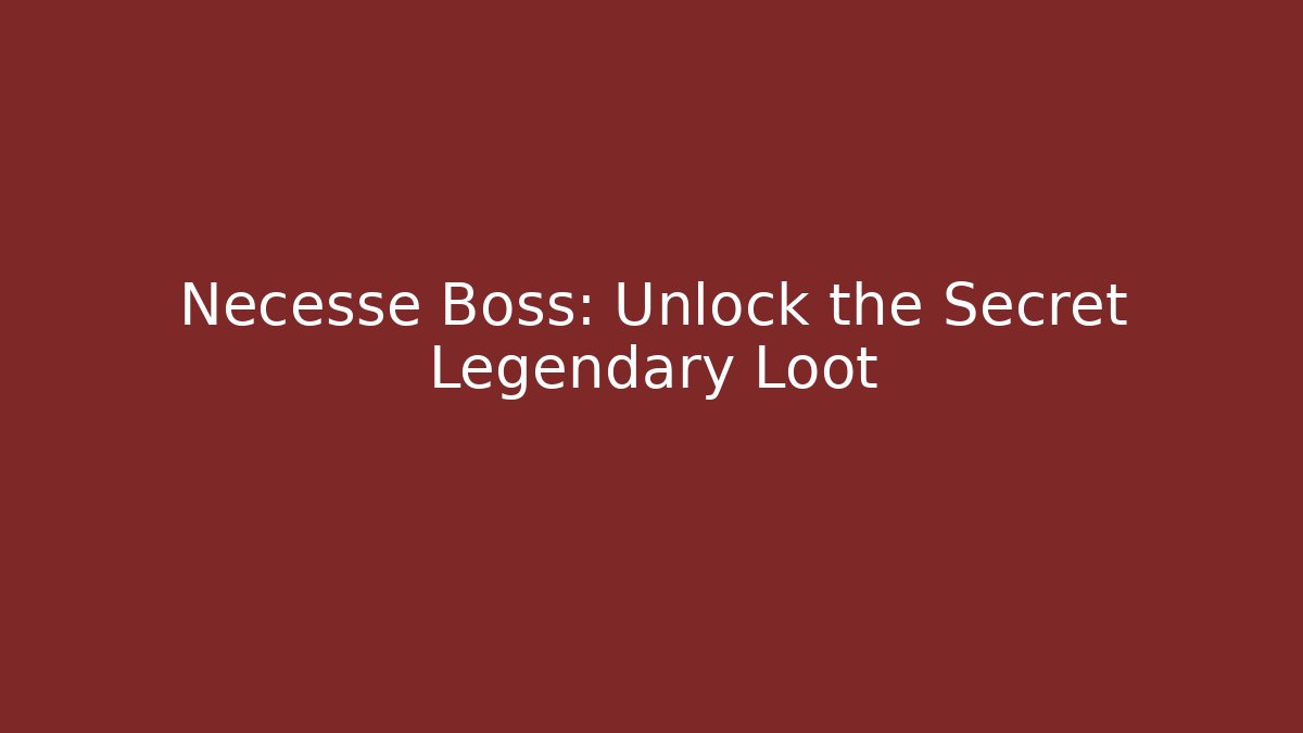 Necesse Boss: Unlock the Secret Legendary Loot