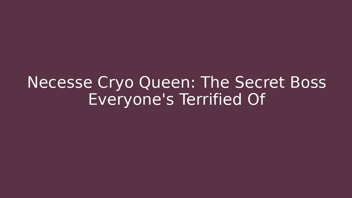 Necesse Cryo Queen: The Secret Boss Everyone’s Terrified Of