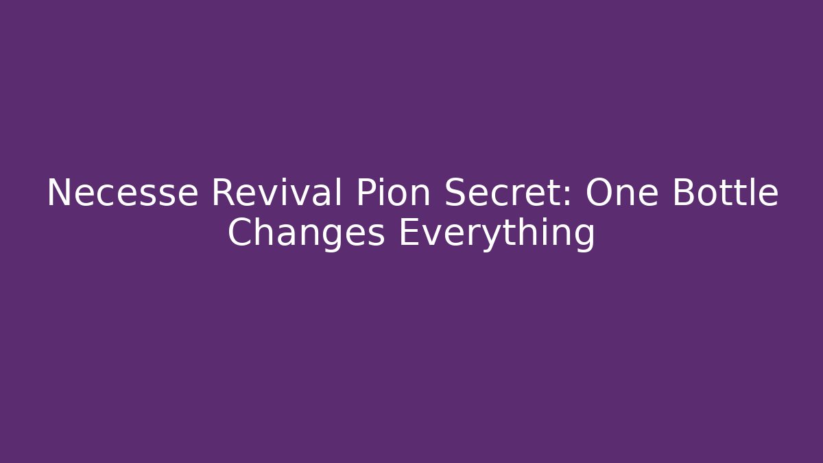 Necesse Revival Pion Secret: One Bottle Changes Everything