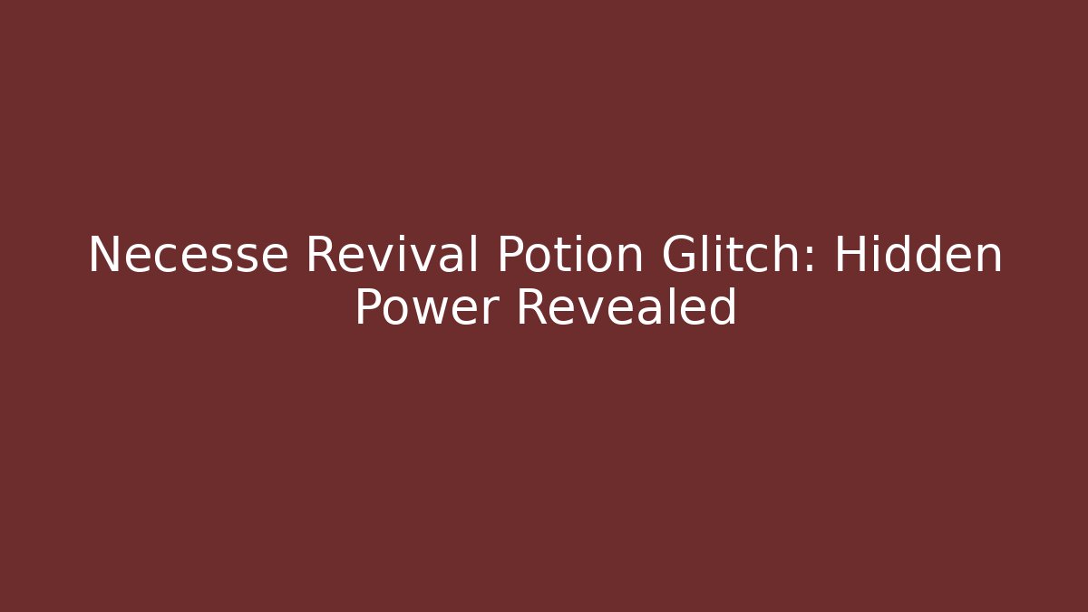 Necesse Revival Potion Glitch: Hidden Power Revealed