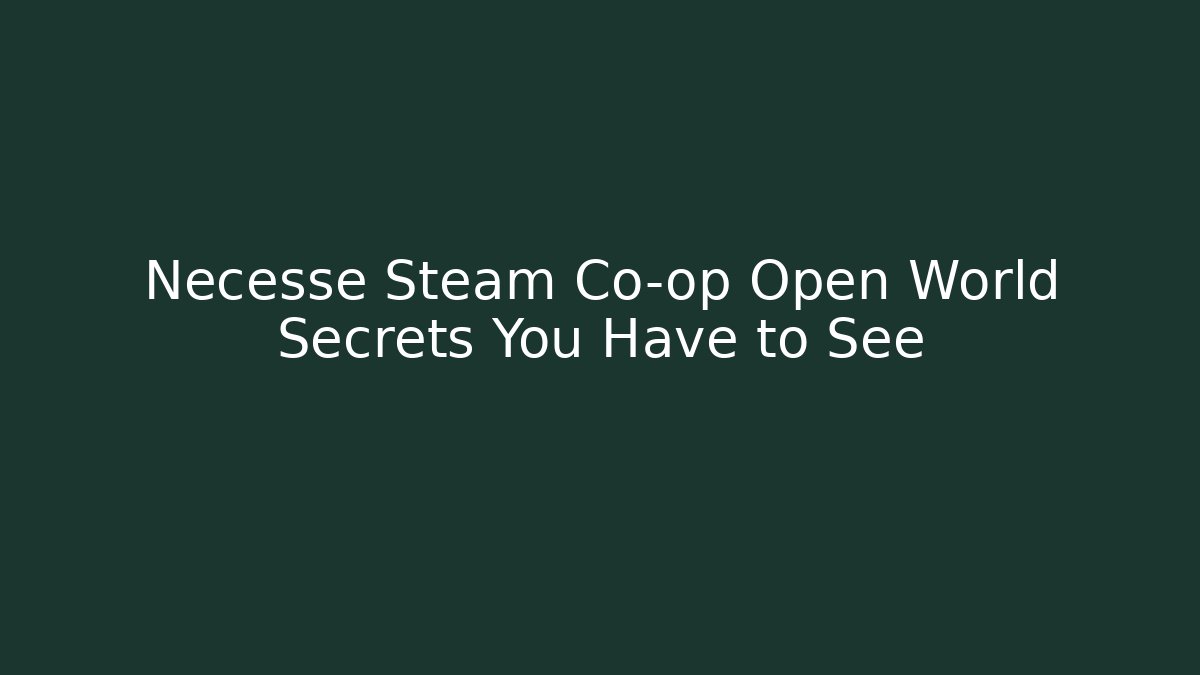 Necesse Steam Co-op Open World Secrets You Have to See
