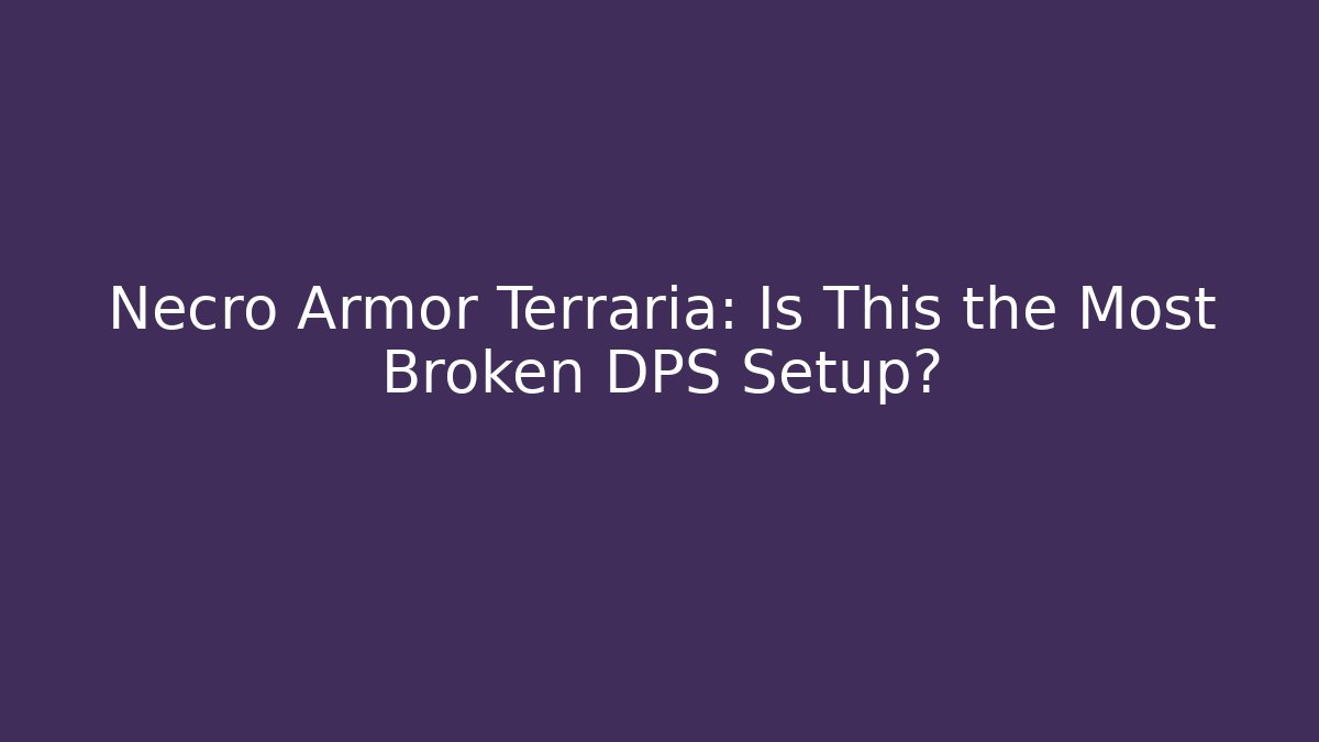 Necro Armor Terraria: Is This the Most Broken DPS Setup? - Critter Realm