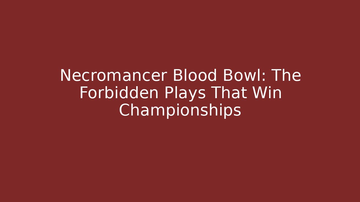 Necromancer Blood Bowl: The Forbidden Plays That Win Championships - Critter Realm