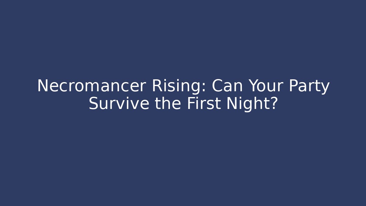 Necromancer Rising: Can Your Party Survive the First Night? - Critter Realm
